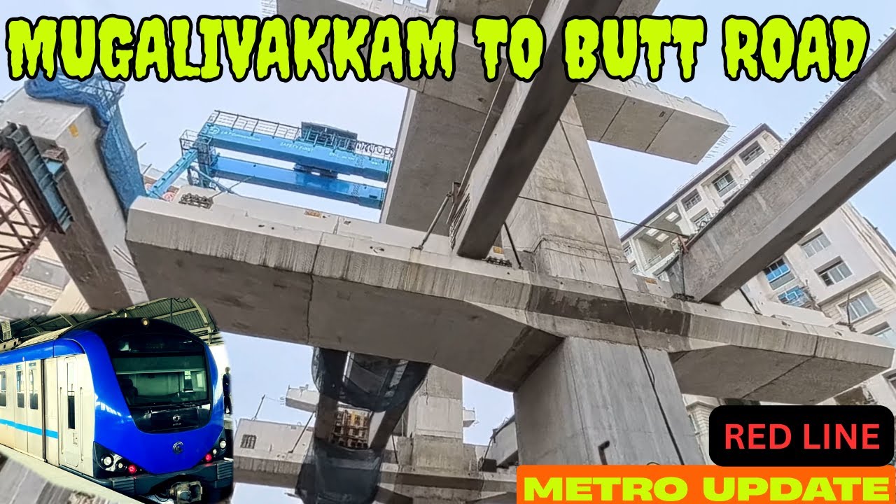 முகலிவாக்கம் to பட் ரோடு| மெட்ரோ work update | Mugalivakkam to Butt Road | Chennai Metro work update