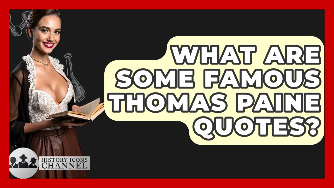 What Are Some Famous Thomas Paine Quotes? - History Icons Channel