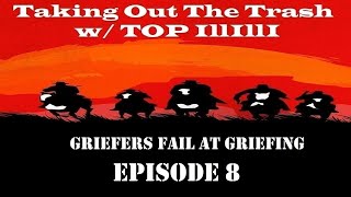 Taking Out The Trash Wtop Illilli Griefers Fail At Griefing Ep.8