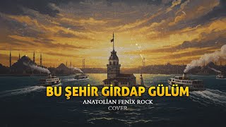 Bu Şehir Girdap Gülüm Anatolian Fenix Rock Cover 🎸⋆⭒˚｡⋆