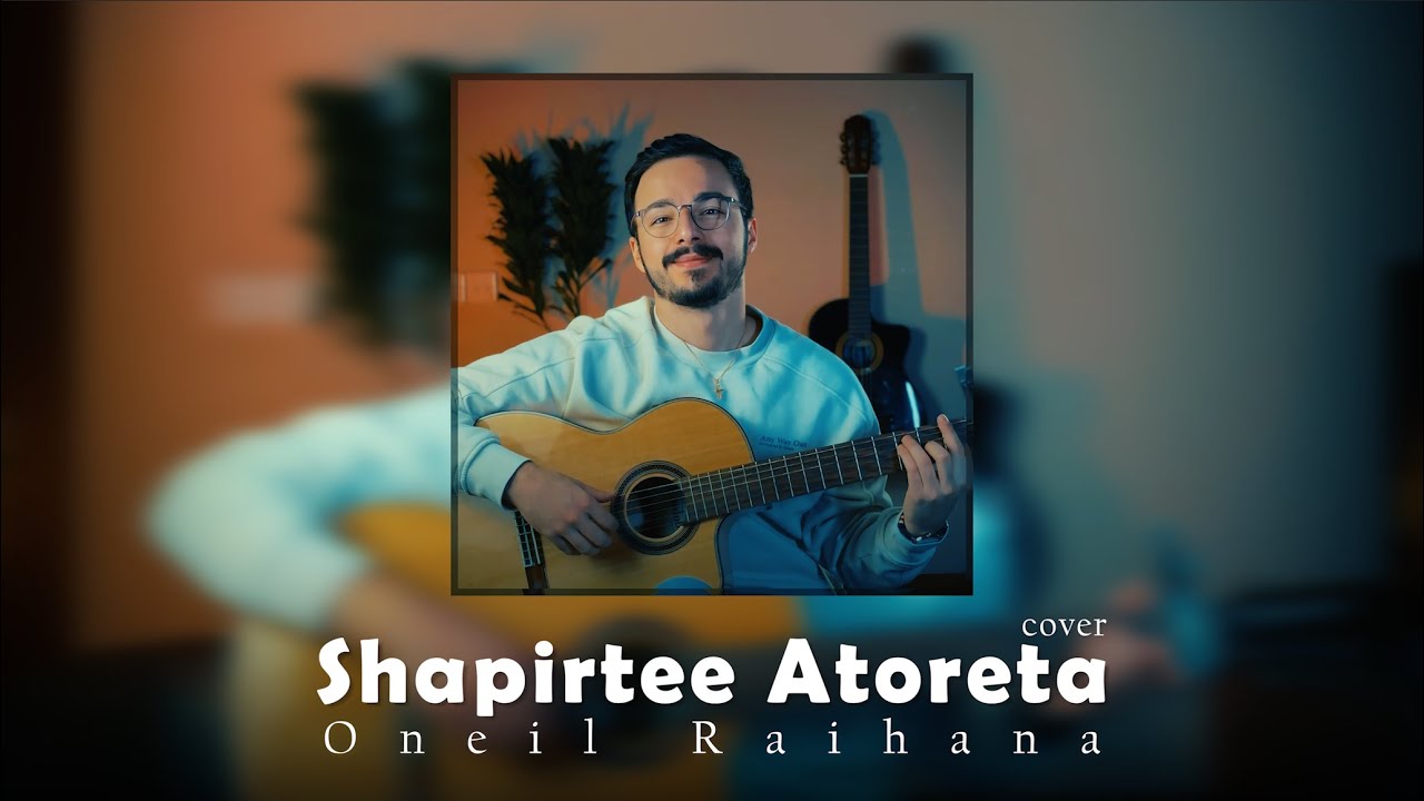 Oneil Raihana - Shapirtee Atoreta (cover)