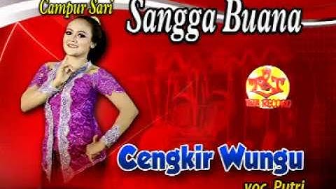 SANGGA BUANA-PUTRI-CAMPURSARI SANGGA BUANA-CENGKIR WUNGU