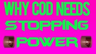 COD 4 - Why COD Needs Stopping Power
