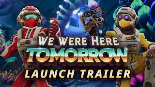 We Were Here Tomorrow - Launch Trailer | Steam, PlayStation & XBOX