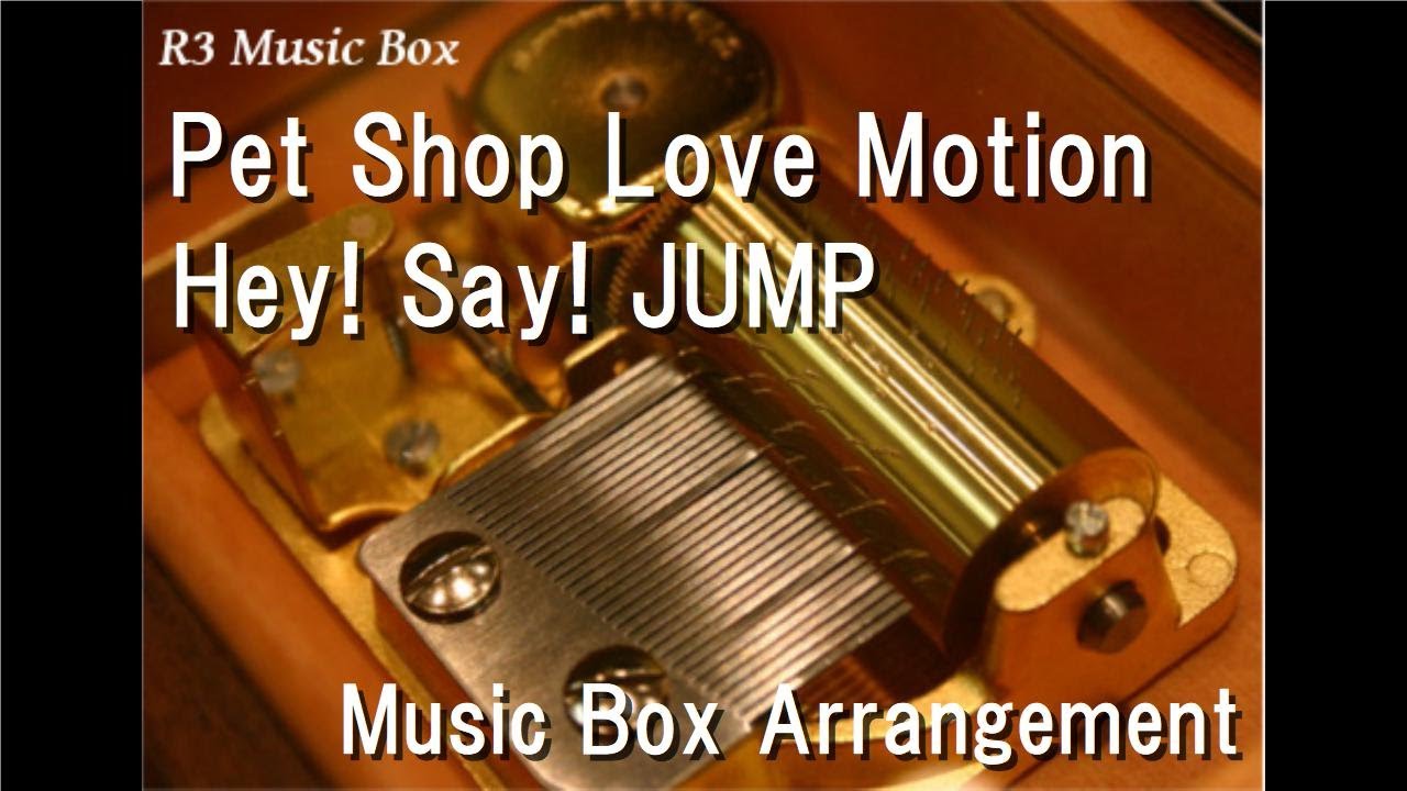 Pet Shop Love Motion Hey Say Jump Music Box Youtube