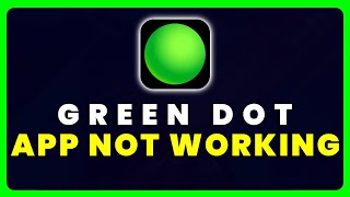 Green Dot App Not Working: How to Fix Green Dot App Not Working