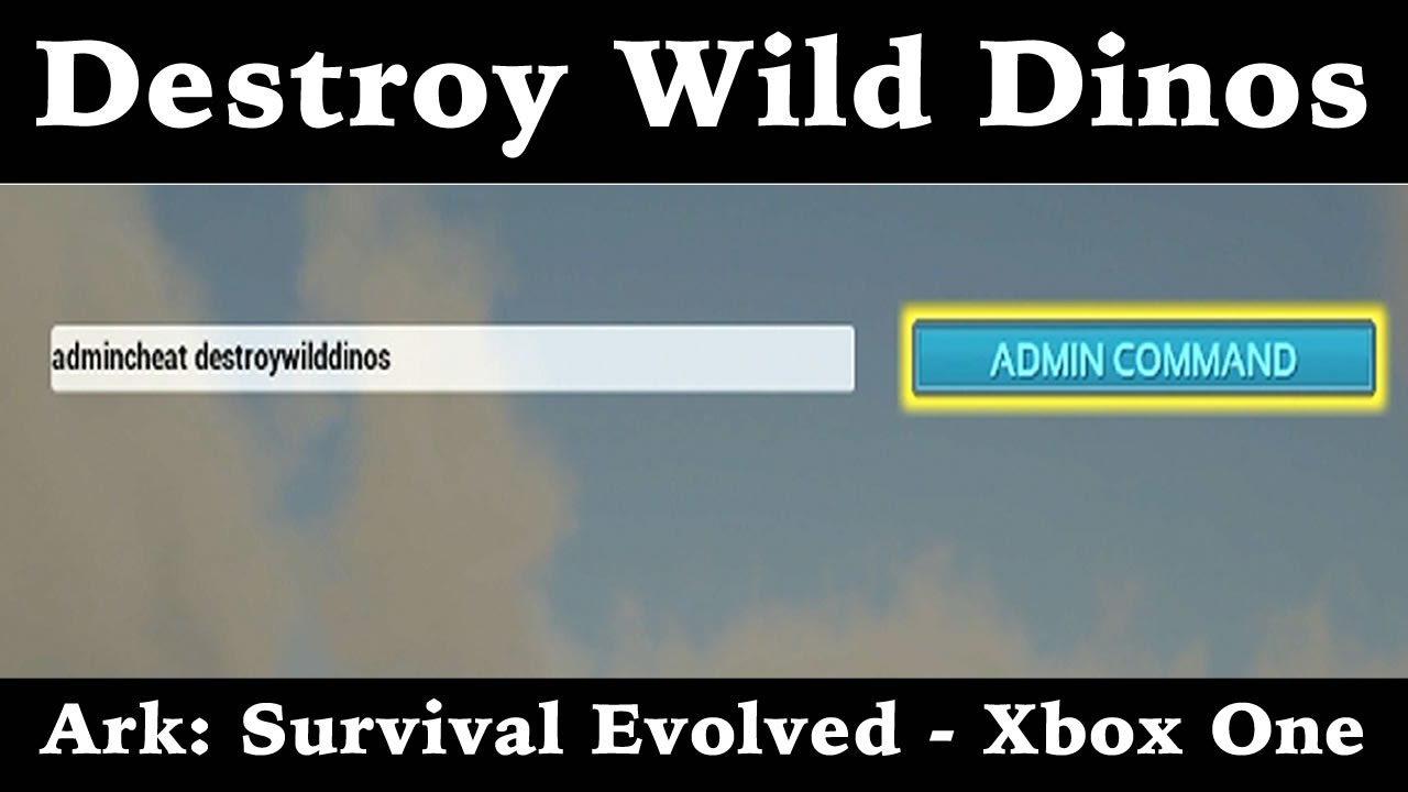 Admincheat Destroywilddinos Ark Survival Evolved Xbox One Youtube