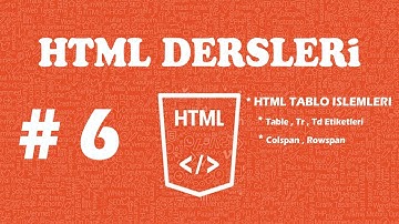 HTML DERSLERİ - DERS 6 - Html de Tablo İşlemleri - Html Table , tr , td , Colspan, Rowspan