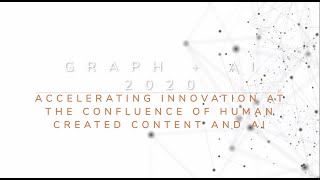 Graph + AI 2020 Recap - Accelerating Innovation at the Confluence of Human Created Content and AI