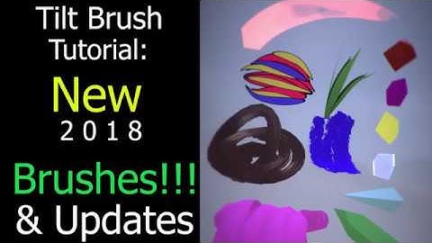 TILT BRUSH TUTORIALS: NEW BRUSHES and 2018 Updates Full Length Tutorial