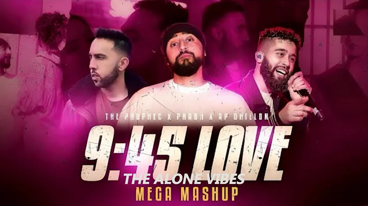 9:45 Mega Mashup | The Alone Vibes | Prabh X The PropheC X Ap Dhillon X Talwiinder | Punjabi Mashup