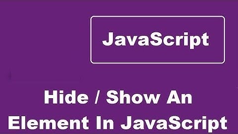 How To Show And Hide An Element Using JavaScript