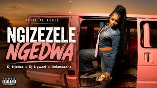 Dj Njebza x Dj Ngwazi  x Unkosazana  - Ngizezele Ngedwa  (  Audio)