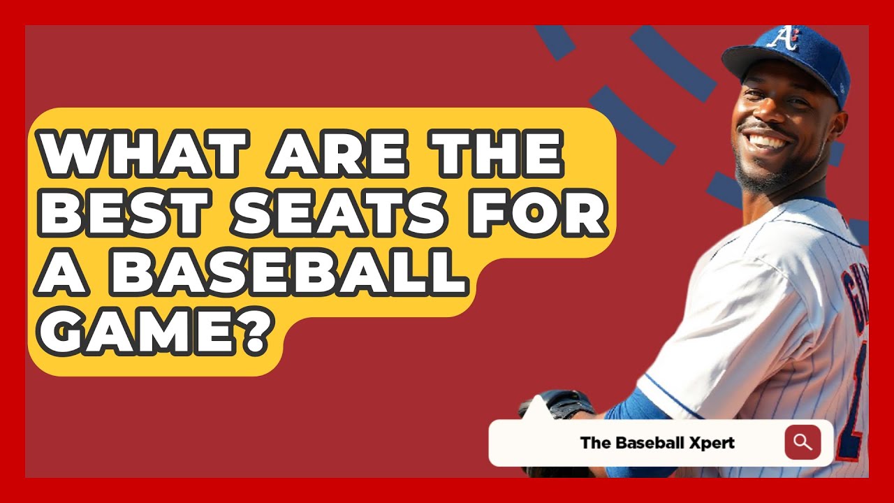 What Are The Best Seats For A Baseball Game? - The Baseball Xpert