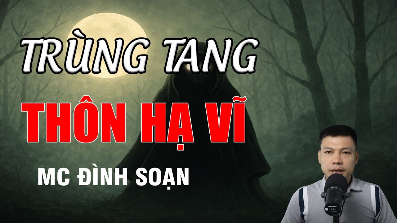 TRÙNG TANG THÔN HẠ VĨ - Truyện Ma Kinh Dị | MC Đình Soạn Kể Chuyện Ma