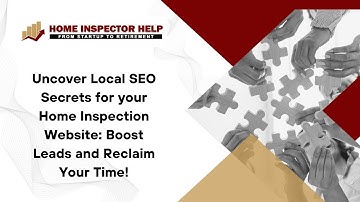 Uncover Local SEO Secrets for your Home Inspection Website: Boost Leads and Reclaim Your Time!