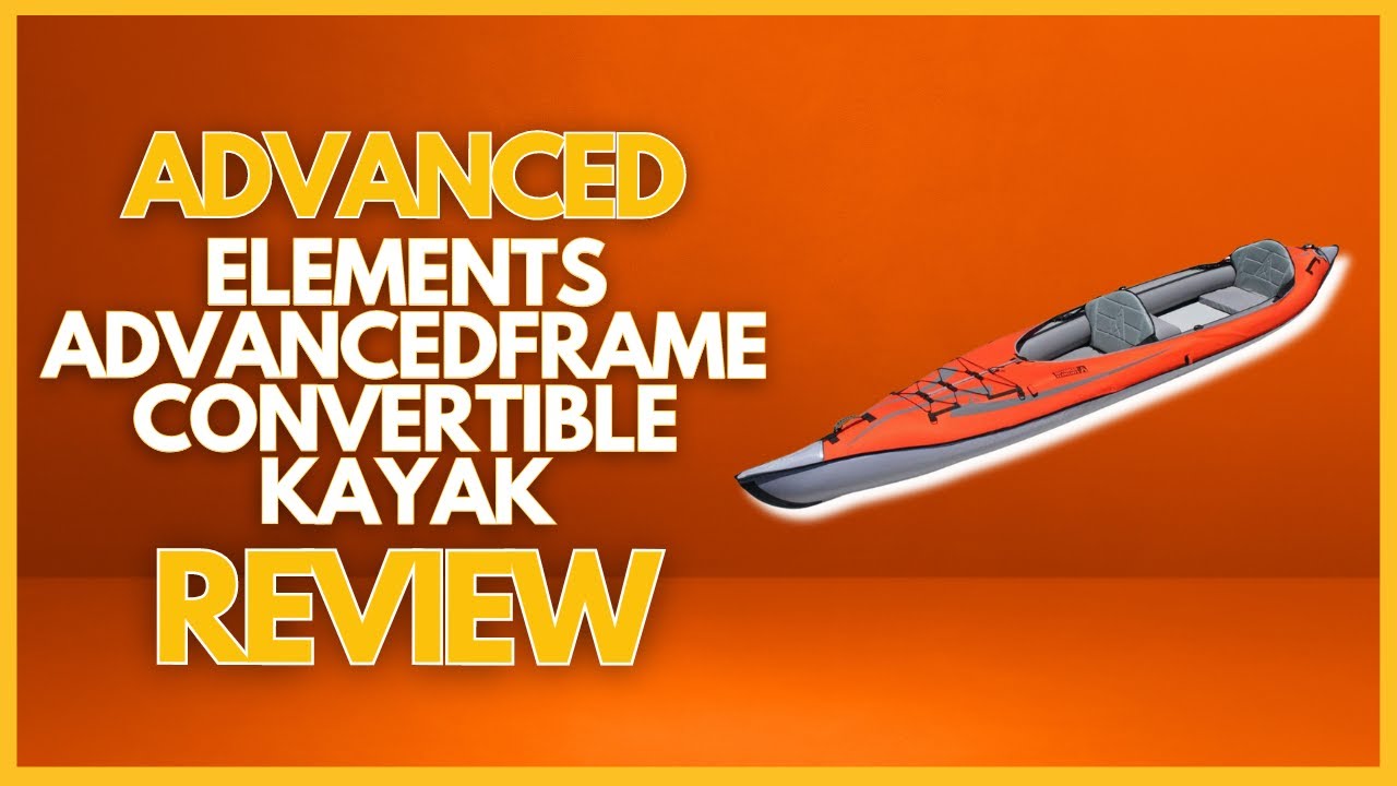 ADVANCED ELEMENTS AdvancedFrame Convertible Kayak Review - YouTube