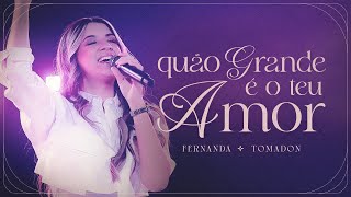 Quão Grande é o Teu Amor (Ao Vivo) | Fernanda Tomadon