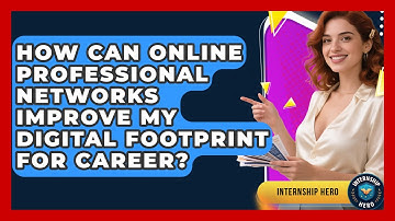 How Can Online Professional Networks Improve My Digital Footprint For Career? - Internship Hero