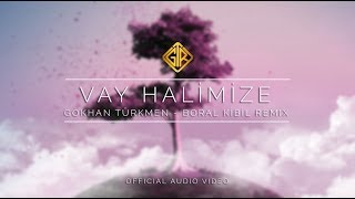 Vay Halimize [Boral Kibil Remix] - Gökhan Türkmen #IptısÇaktıs
