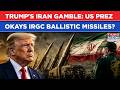 Trump's Iran Gamble- 'Let Tehran Keep Ballistic Missiles'| US Prez Paves Way For More IRGC VS IDF?