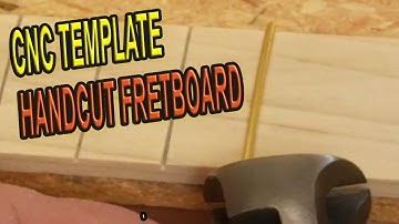 CNC TEMPLATE -- HANDCUT FRETBOARD | CNC GUITAR BUILD PART 4