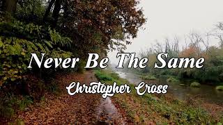 NEVER BE THE SAME - ( lyrics) Christopher Cross
