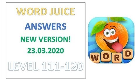 Word Juice Answers Level 111 112 113 114 115 116 117 118 119 120 Solution Gameplay Walkthrough