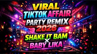 VIRAL TIKTOK AFFAIR PARTY REMIX 2026 - SHAKE IT BAM X BABY LIKA
