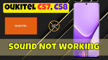 Oukitel C57, C58 Sound Not Working? Here’s How to Fix It Fast