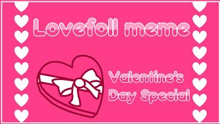 Lovefool meme || Valentine's Day Special ||