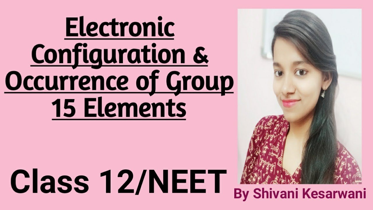 Electronic Configuration & Occurrence of Group 15 Elements (p-block Elements): Class 12/NEET (Lec-2)