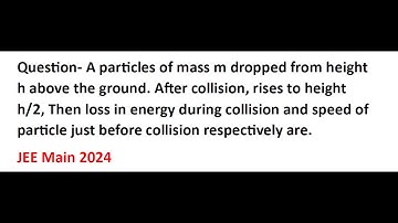 A particles of mass m dropped from height h above the ground. After collision, rises to height h/2,