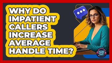 Why Do Impatient Callers Increase Average Handle Time? - Customer Support Coach