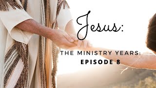Jesus: The Ministry Years, Episode 8