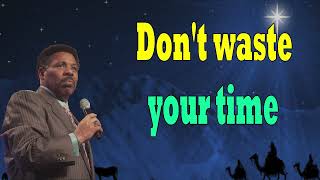 Don't waste your time  TONY EVANS 2024