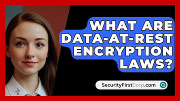 What Are Data-at-rest Encryption Laws? - SecurityFirstCorp.com