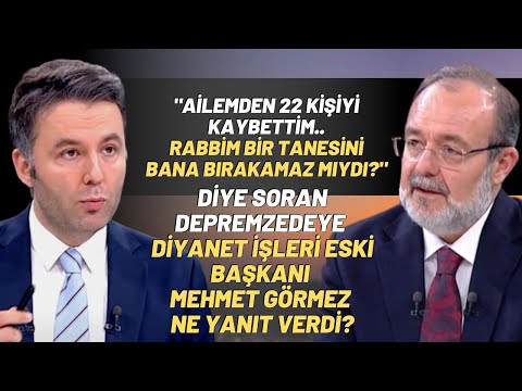 Ailesinden 22 Kişiyi Kaybeden Depremzedeye Mehmet Görmez Ne Yanıt Verdi?