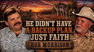 He Didn’t Have a Backup Plan, Just Faith | Rob Morrison