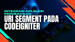 #2 INTEGRASI APLIKASI PERUSAHAN - RICHARD APRILIANTO - URI SEGMENT PADA CODEIGNITER