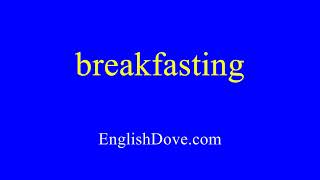 How To Pronounce Breakfasting In American English