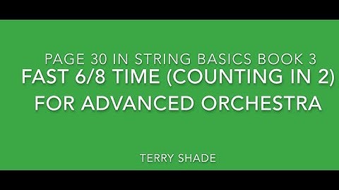 String Basics Book 3, Page 30, Fast 6/8 Time (Counting in 2) for Advanced Orchestra