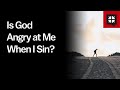 Is God Angry at Me When I Sin? // Ask Pastor John