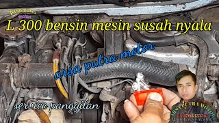 L 300 bensin mesin susah nyala