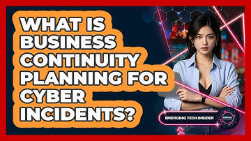 What Is Business Continuity Planning For Cyber Incidents? - Emerging Tech Insider