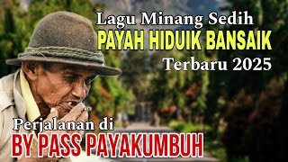 LAGU MINANG SEDIH TERBARU 2025❗️PAYAH HIDUIK BANSAIK - PERJALANAN DI BYPASS KOTA PAYAKUMBUH