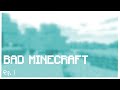 bad minecraft - ep. 1