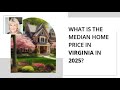 What Is the Median Home Price in Virginia in 2025?