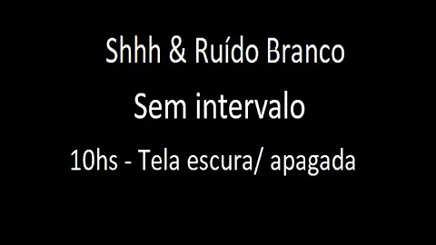 10 horas - "Shh" + Rudo branco - Tela apagada! #Sh...