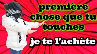 tu touche tu achete - j'achète tout ce que je touche les yeux bandés